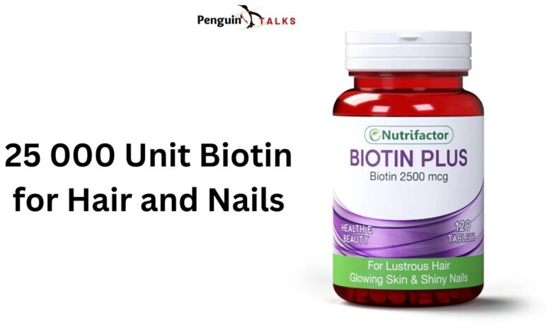 25 000 unit biotin for hair and nails